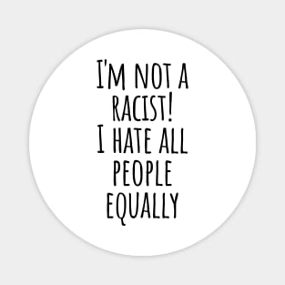 I Hate People No Racism Self-mocking Cynicism Saying Gift Magnet